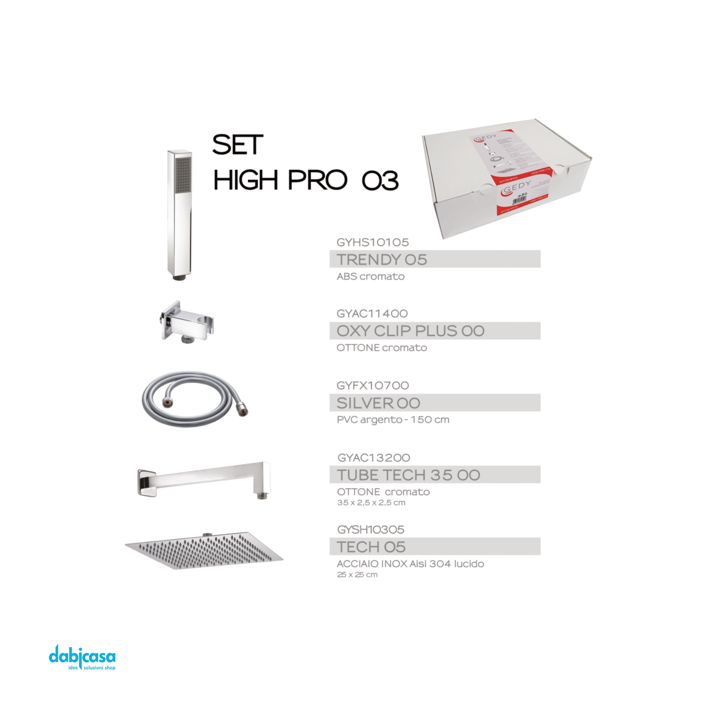 Gedy Set Doccia "High Pro 03" C/Soffione 25x25+Braccio e Kit Doccetta