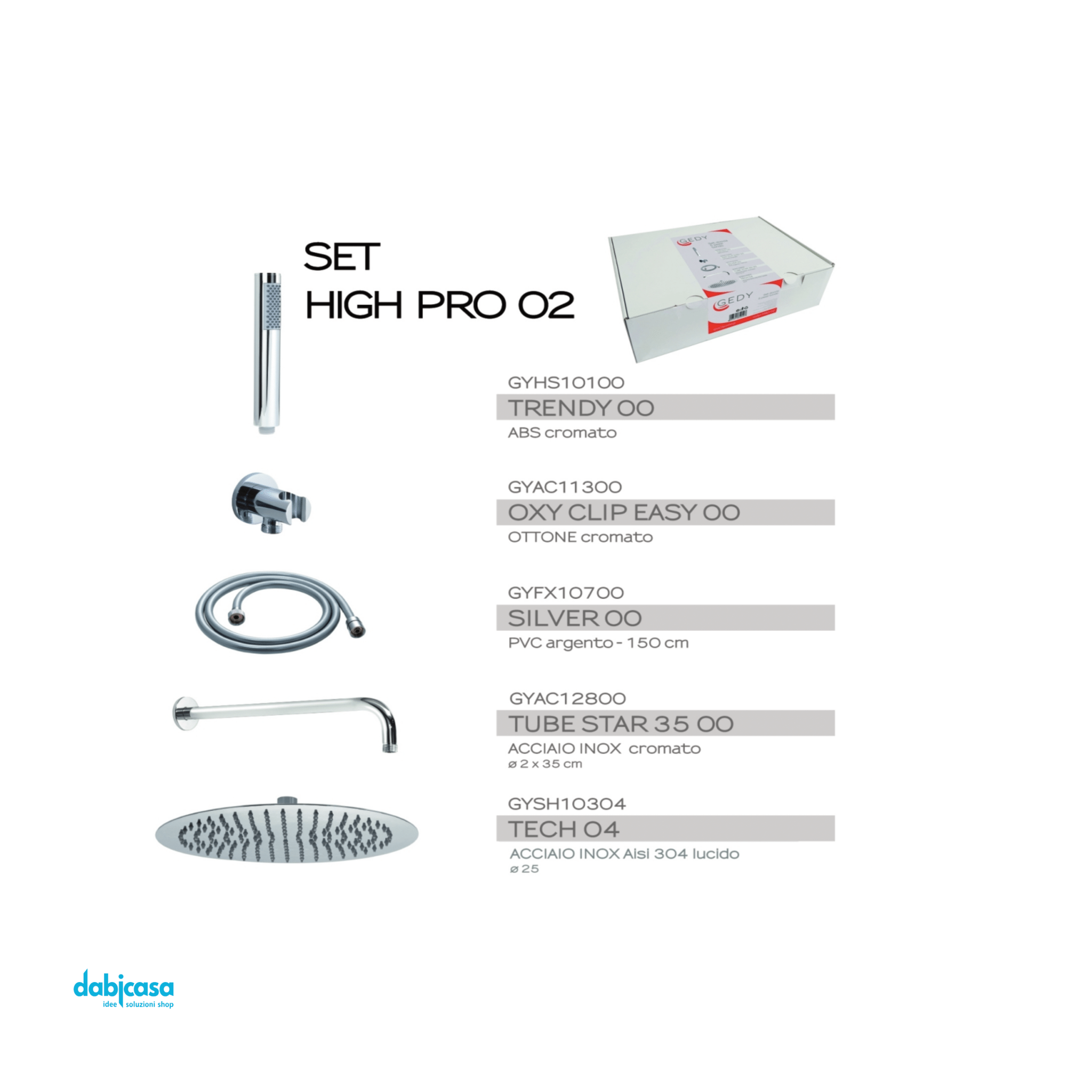 Gedy Set Doccia "High Pro 02" C/Soffione Diam.25+Braccio e Kit Doccetta - Dabicasa